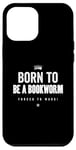 Coque pour iPhone 12 Pro Max Funny Born to Be a Bookworm Forced to Work