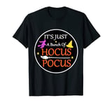 It's Just A Bunch Of Hocus Pocus | Halloween T-Shirt