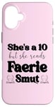 iPhone 16 Plus Smutty Book Shirt Women Still Read Fairytales Spicy Faerie Case