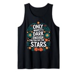 Only When It’s Dark Enough Can You See Stars motivation Tank Top