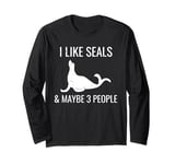 I Like Seals & Maybe 3 People Funny Introvert Sea Lion Seals Long Sleeve T-Shirt