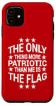 iPhone 11 Only Thing More Patriotic Than Me is the Flag Patriot Case