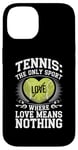 iPhone 14 Tennis The Only Sport Where Love Means Nothing Case