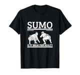 Sumo Is My Break From Reality Funny Sumo T-Shirt