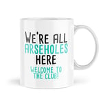 Funny Mugs We are All Arseholes Here Office Work Mug Joke Profanity Sweary Rude Offensive Funny for Her for Him Banter Novelty MBH631