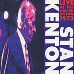 Stan Kenton  Stan Kenton And His Orchestra Live At The London Hilton 1973  CD