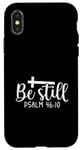 iPhone X/XS Be Still Psalm Christian Religious Quote Art Faith Pun Case