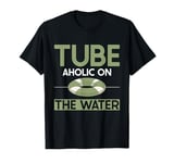 Tube Aholic on the Water River Tubing T-Shirt