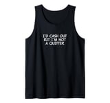 Funny Gambling Gambler I'd Cash Out But I'm Not A Quitter Tank Top