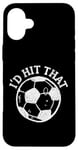 Coque pour iPhone 16 Plus Funny Soccer "I'd Hit That" Ball Game Cheeky Adult Humor Tee