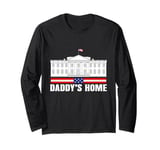 Funny Daddy's Home White House Patriotic Humor Long Sleeve T-Shirt