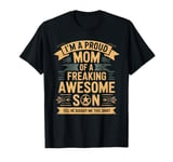 I'm A Proud Mom Of A Freaking Awesome Son Funny Mother's Day T-Shirt