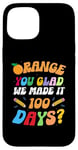 iPhone 15 Funny 100 days of School Orange You Glad We Made It 100 Day Case