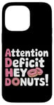 Coque pour iPhone 14 Pro Max Attention Deficit Hey Donuts Jeux de mots sur le TDAH ---