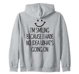 I'm Smiling Because I Have No Idea What's Going On Funny Zip Hoodie