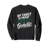 The family! My Family Is Proof That Crazy Is Genetic Sweatshirt