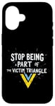 iPhone 16 Stop being part of the victim triangle Positive Motivation Case