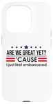 Coque pour iPhone 15 Pro Are We Great Yet Cause I Just Feel Embarrassed Anti Trump