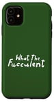 Coque pour iPhone 11 What the Fucculent – Plant Mom Green Nature Lover Pun labellisé