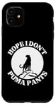 iPhone 11 Hope I Don't Puma Pants Funny Unhinged Puma Cat Pun Case