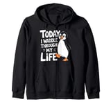 Today I Waddle Through My Life Penguin Quote Zip Hoodie