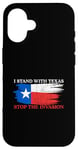 iPhone 16 I Stand With Texas Stop the Invasion Case