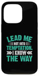 iPhone 13 Pro Lead Me Not Into Temptation I Know The Way Case