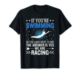 If You're Swimming In The Lane Next To Me - Swim Team T-Shirt