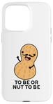 Coque pour iPhone 15 Pro Max Be or Nut To Be Funny, jeu de mots aux cacahuètes