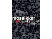 Mosaikker Til Danskstudiet | Claus Detlef Gurli Bjørn Iversen Jeppe Bundsgaard Johannes Fibiger Jørgen Asmussen Jørgen Kuhlmann Lisbet Hastrup Clausen Mads Th. Haugsted Martin Jørgensen Nikolaj Frydensberg Elf Vibeke Boelt Bo Steffensen Line Møller