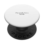 I'm ready for a break PopSockets Adhesive PopGrip