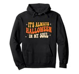 It's Always Halloween In My Soul Groovy Boo Ghost Halloween Pullover Hoodie