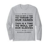 This Is A Time To Roll Up Our Sleeves - Kamala Harris Long Sleeve T-Shirt