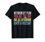 Retirement Plan: Fish All The Day, Nap All Afternoon Funny T-Shirt