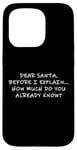 Coque pour iPhone 15 Pro Dear Santa Before I Explain How Much Do You Know,Dear Santa