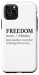 iPhone 11 Pro Freedoms Just Another Word for Nothing Left to Lose Freedom Case