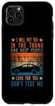 iPhone 11 Pro Max I Will Put You In The Trunk And Help People Look For You Case