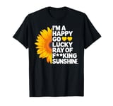 I'm A Happy Go Lucky Ray Of Fucking Sunshine Shirt Sunflower T-Shirt