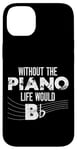 iPhone 14 Plus Piano Teacher Pianist Pun Without The Piano Life Would B Case