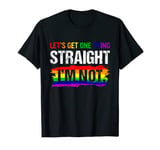 Support LGBT Pride Gay Lets Get One Thing Straight I'm Not T-Shirt