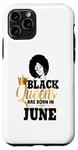 iPhone 11 Pro Black Queens Are Born June Birthday Girl Melanin Afro Diva Case