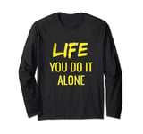 Life You Do It Alone Long Sleeve T-Shirt