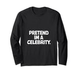 Pretend I'm a Celebrity Funny Lazy Halloween Costume Long Sleeve T-Shirt