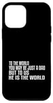 Coque pour iPhone 12 mini Pour le monde, tu n'es peut-être qu'un père, mais pour nous, il est le monde