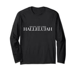 Praise the Lord, HALLELUJAH Worship with a Faithful Heart Long Sleeve T-Shirt