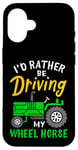 Coque pour iPhone 16 Tracteur agricole amusant I'd Rather Be Driving My Wheel Horse