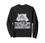 It's A Persian Cat Thing You Wouldn't Understand Sweatshirt