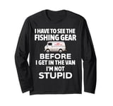 funny fishing, fisherman, fishing, see the gear fishing Long Sleeve T-Shirt