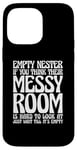 iPhone 14 Pro Max Empty Nester If You Think Their Messy Room Case