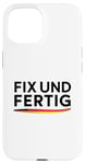 iPhone 15 Fix Und Fertig German Saying To Be Fixed And Finished Case